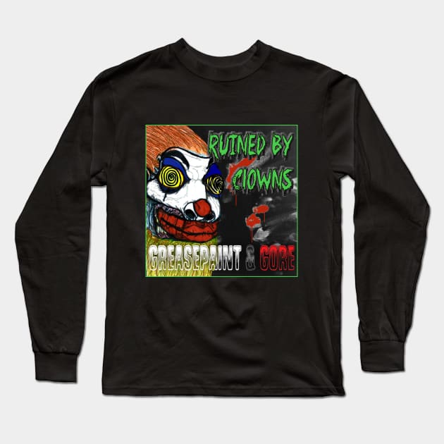 Ruined By Clowns - Greasepaint & Gore Long Sleeve T-Shirt by TheTombOfAnubisDotCom